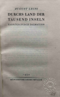 Leiss August: Durchs Land der tausend Inseln. Fahrten durch Dalmatien